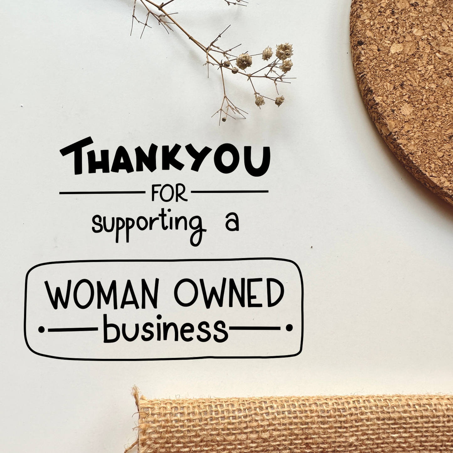 Thank You For Supporting A Woman Owned Business